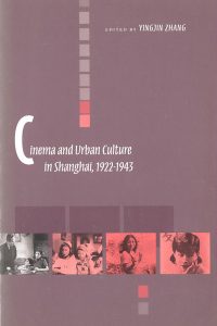 Cinema and Urban Culture in Shanghai 1999 edited by Yingjin Zhang